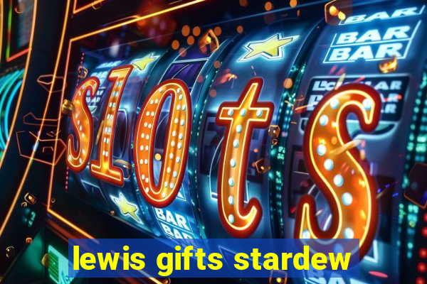 lewis gifts stardew